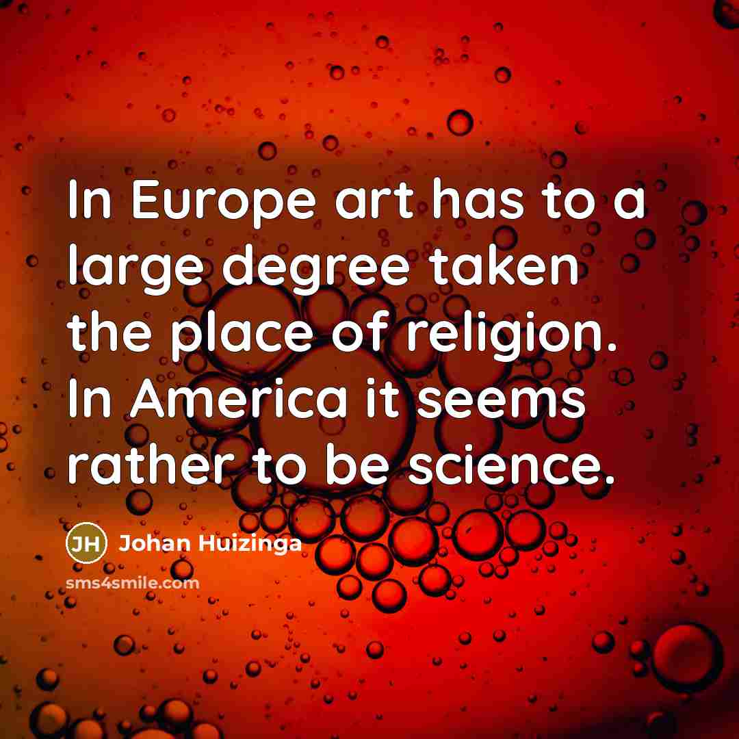 “In Europe art has to a large degree taken the…” quote by Johan Huizinga