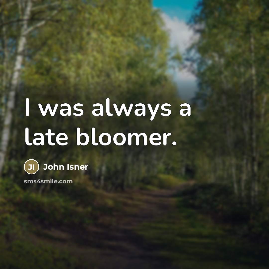 “I was always a late bloomer.…” quote by John Isner
