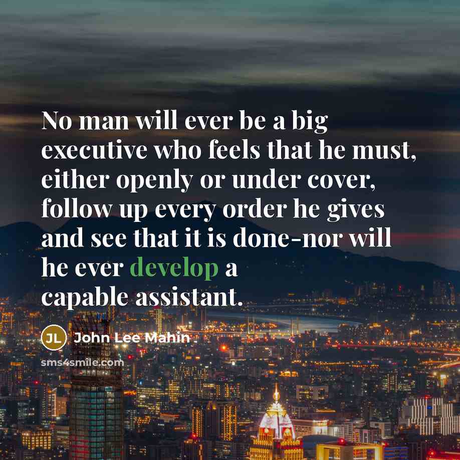 “No man will ever be a big executive who feels…” quote by John Lee Mahin