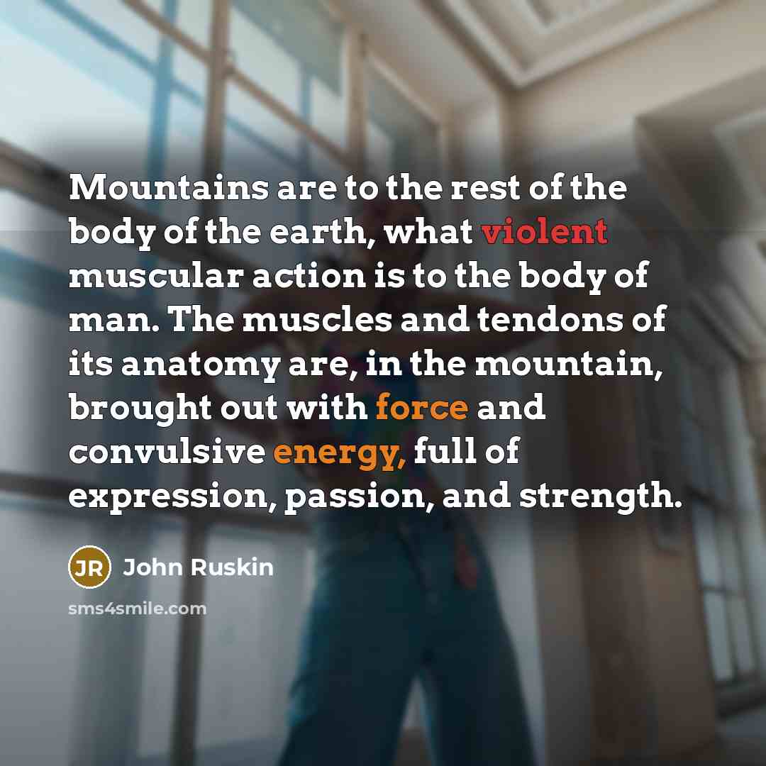 “Mountains are to the rest of the body of the…” quote by John Ruskin