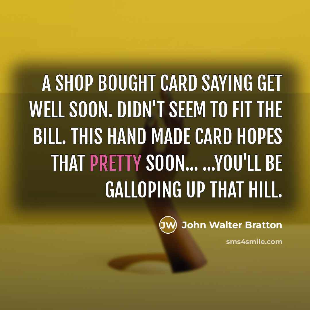 “A shop bought card saying Get Well Soon. Didn't seem…” quote by John Walter Bratton