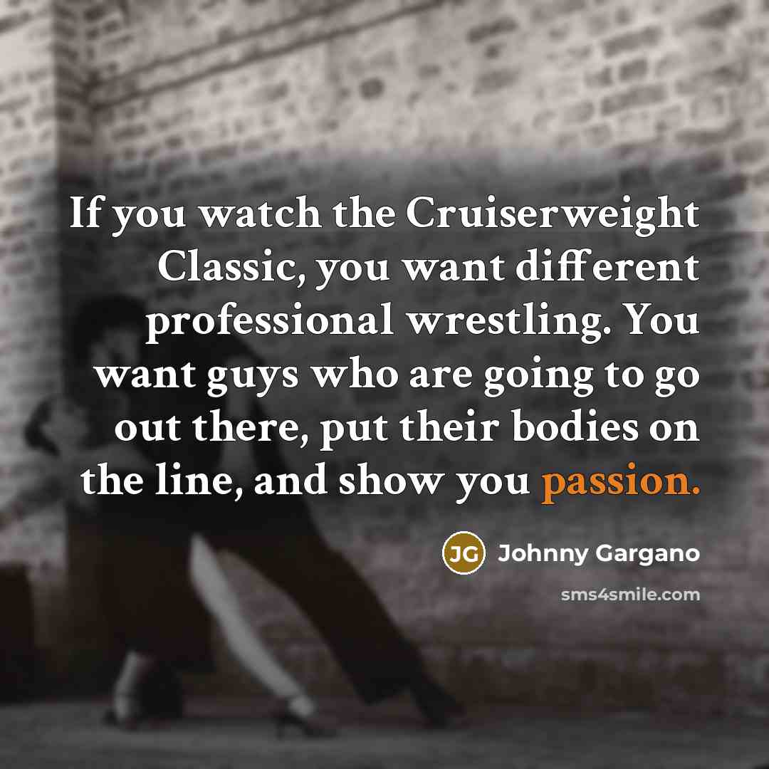 “If you watch the Cruiserweight Classic, you want different professional…” quote by Johnny Gargano