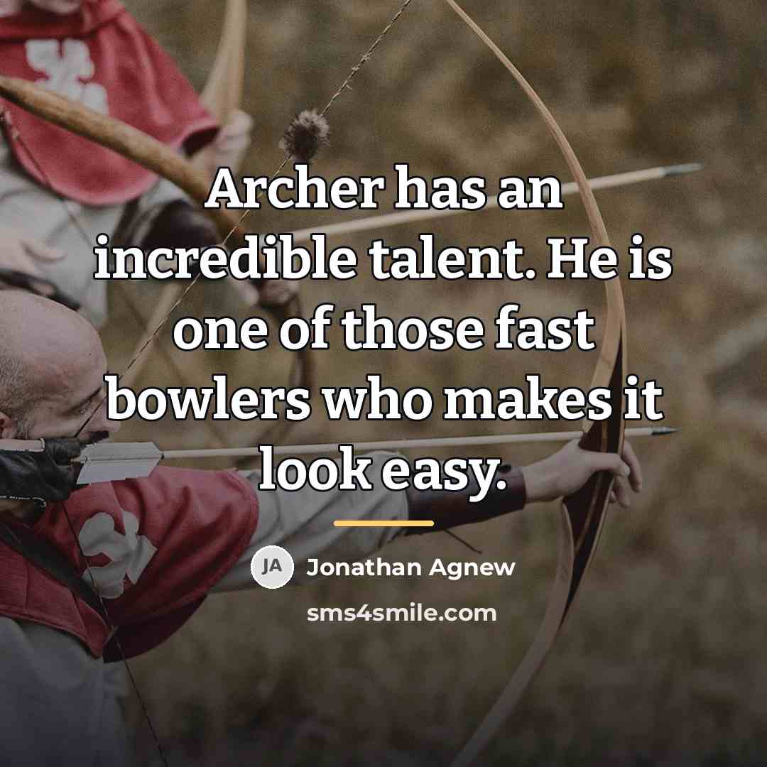 “Archer has an incredible talent. He is one of those…” quote by Jonathan Agnew