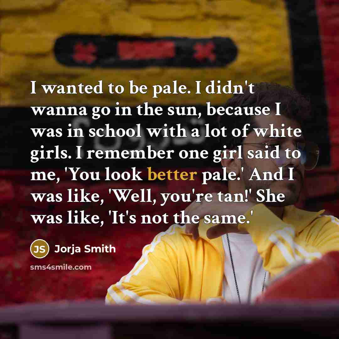 “I wanted to be pale. I didn't wanna go in…” quote by Jorja Smith