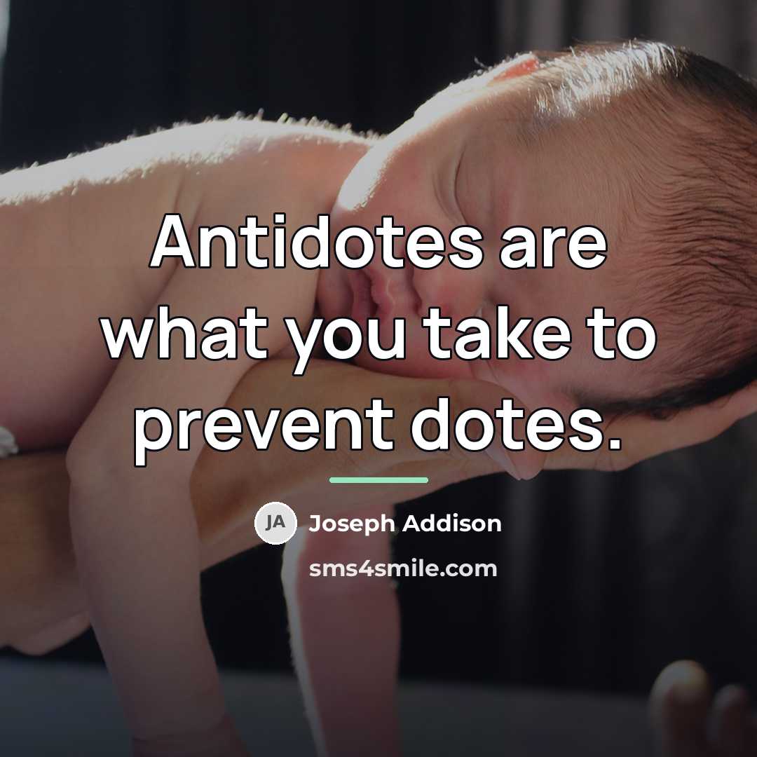 “Antidotes are what you take to prevent dotes.…” quote by Joseph Addison