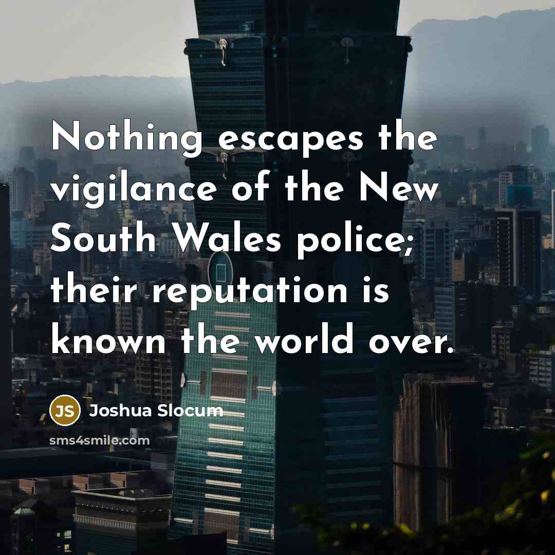 “Nothing escapes the vigilance of the New South Wales police;…” quote by Joshua Slocum
