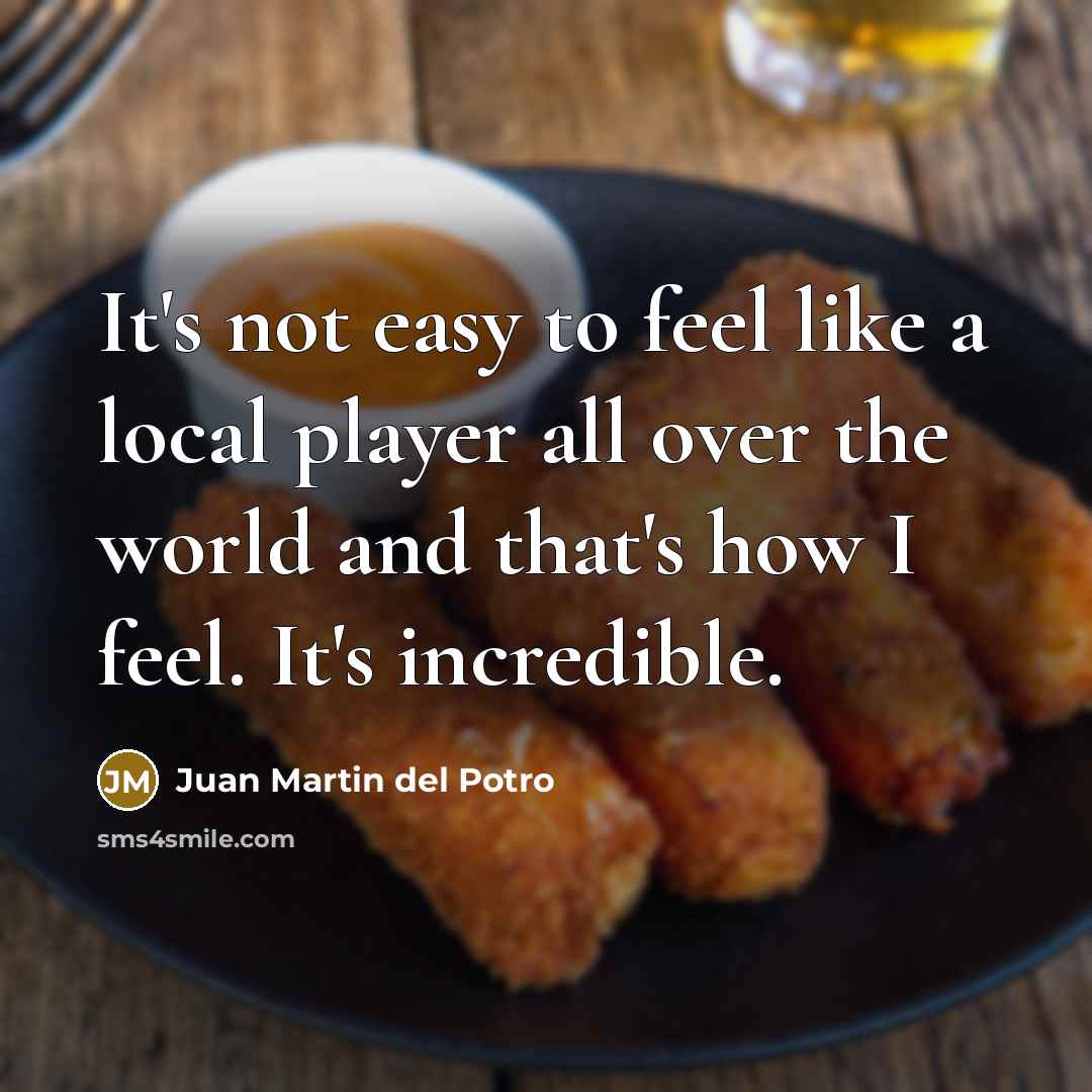 “It's not easy to feel like a local player all…” quote by Juan Martin del Potro