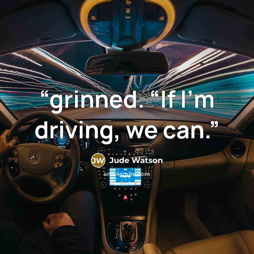 “grinned. “If I’m driving, we can.” quote by Jude Watson