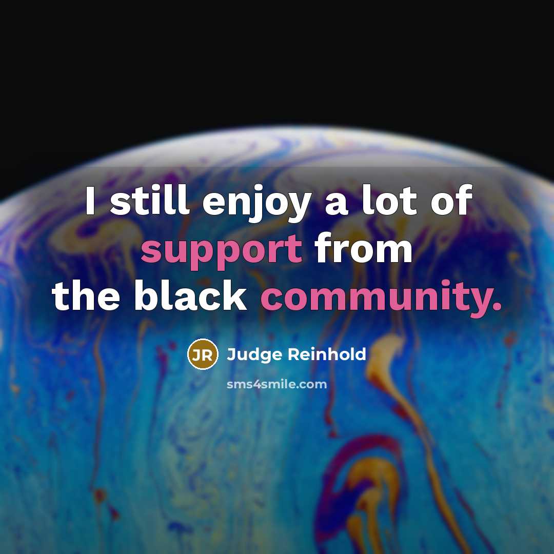 “I still enjoy a lot of support from the black…” quote by Judge Reinhold