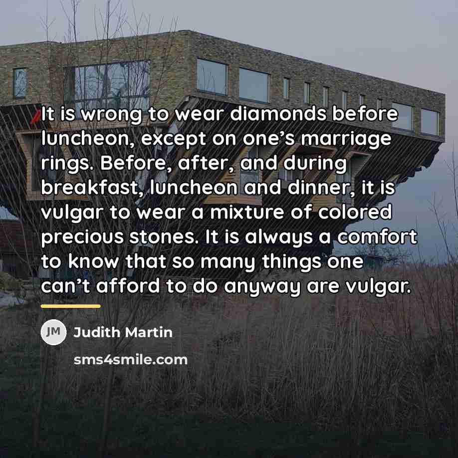 “It is wrong to wear diamonds before luncheon, except on…” quote by Judith Martin
