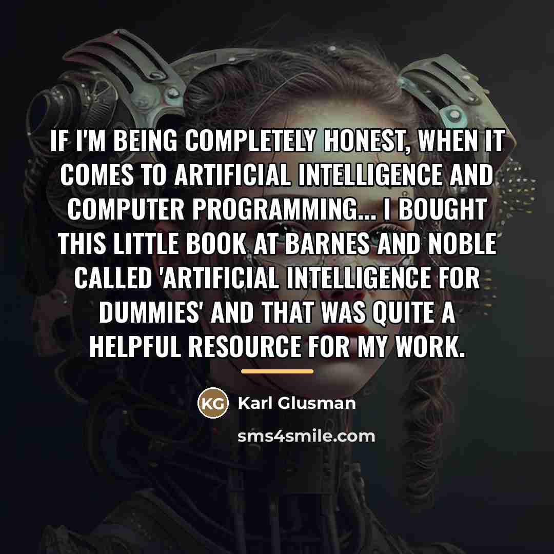 “If I'm being completely honest, when it comes to artificial…” quote by Karl Glusman