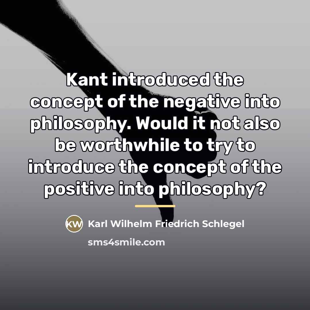 “Kant introduced the concept of the negative into philosophy. Would…” quote by Karl Wilhelm Friedrich Schlegel