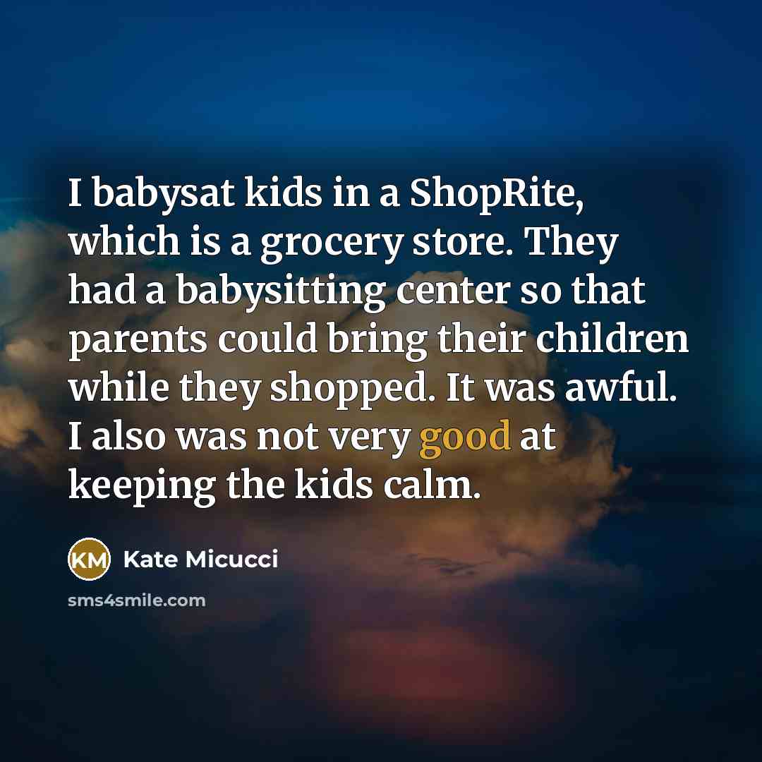 “I babysat kids in a ShopRite, which is a grocery…” quote by Kate Micucci