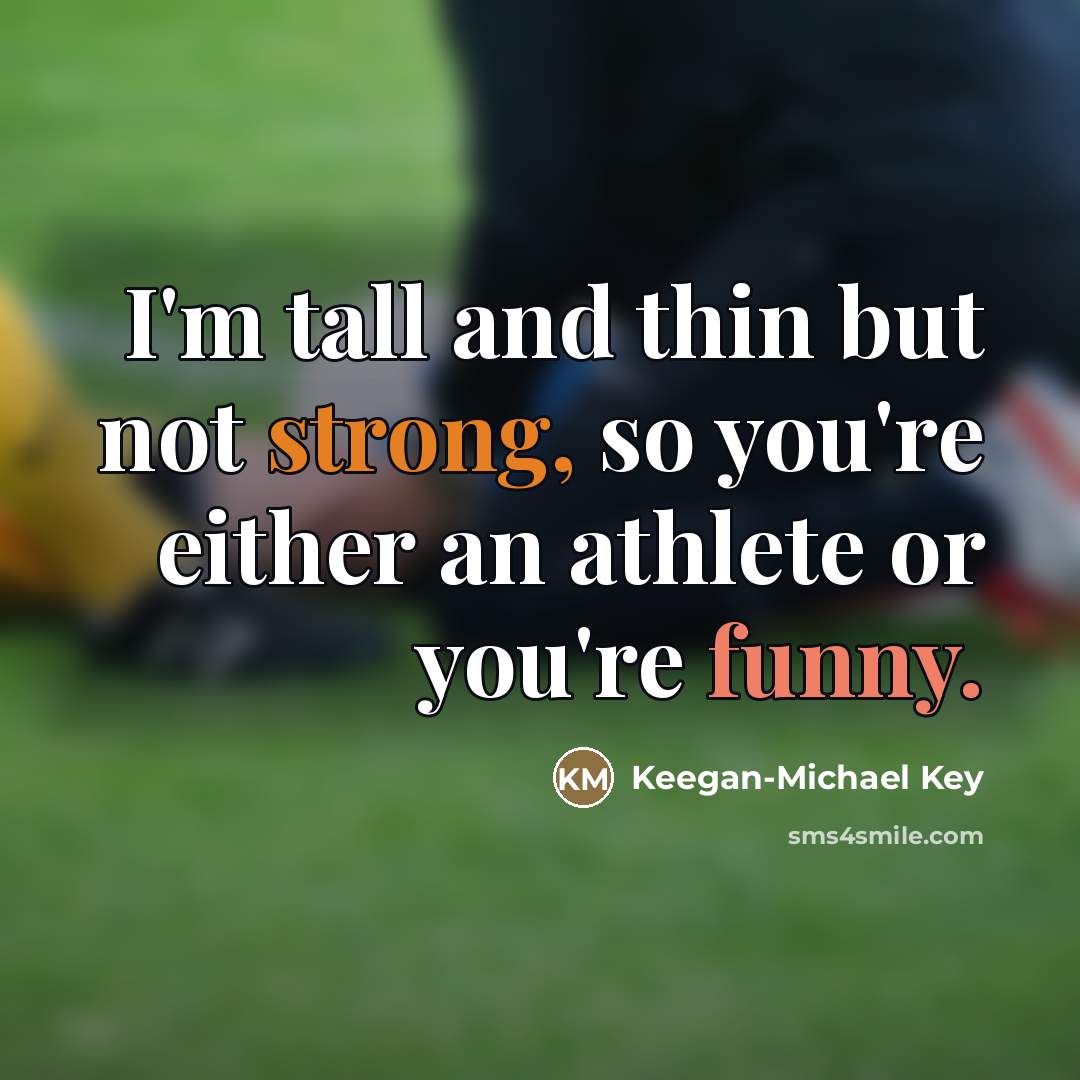 “I'm tall and thin but not strong, so you're either…” quote by Keegan-Michael Key