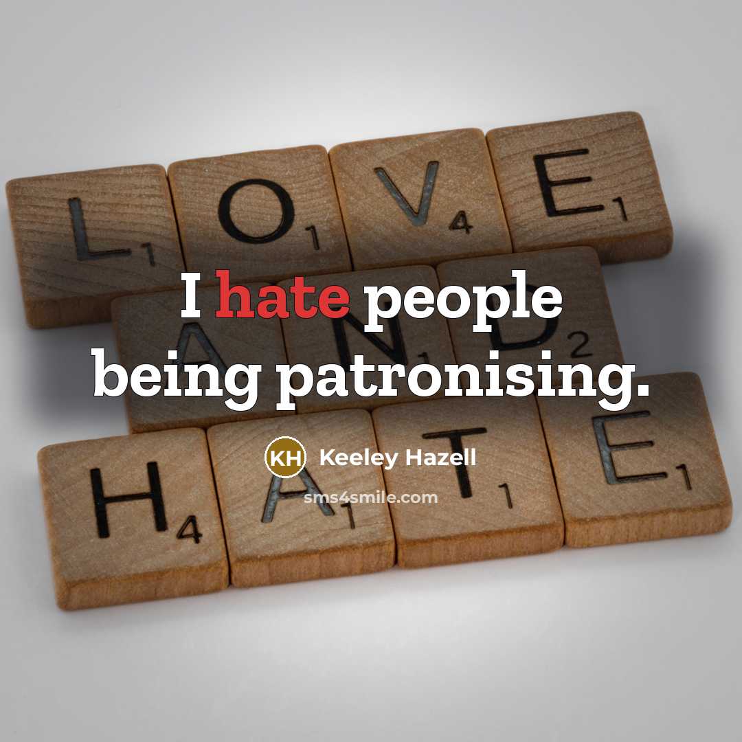 “I hate people being patronising.…” quote by Keeley Hazell
