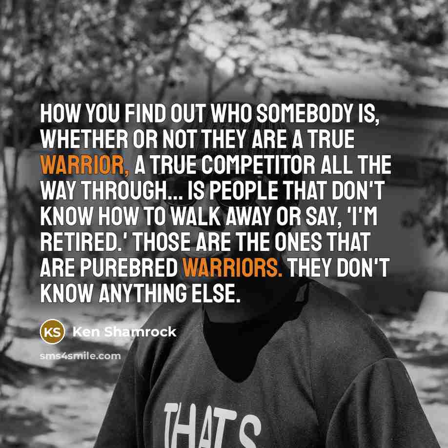 “How you find out who somebody is, whether or not…” quote by Ken Shamrock