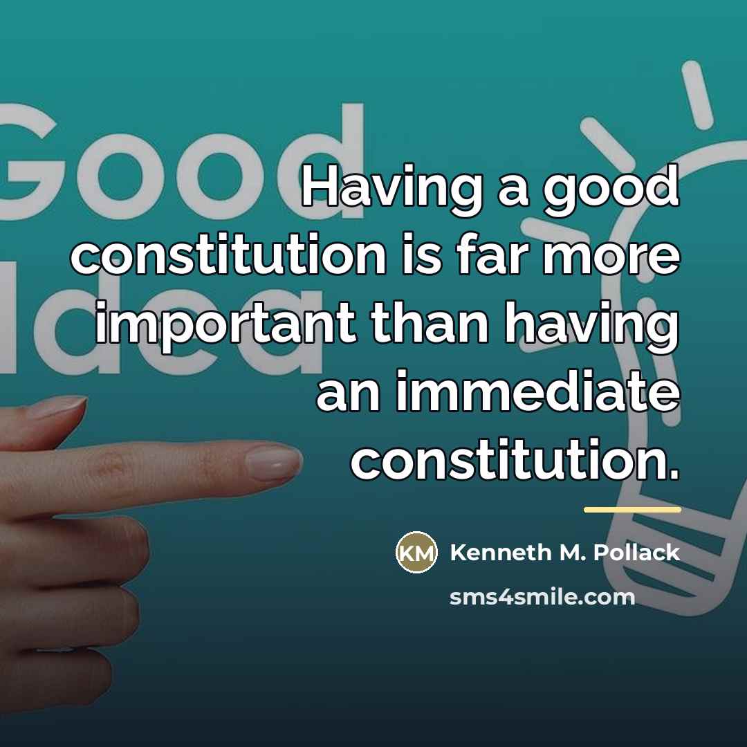 “Having a good constitution is far more important than having…” quote by Kenneth M. Pollack