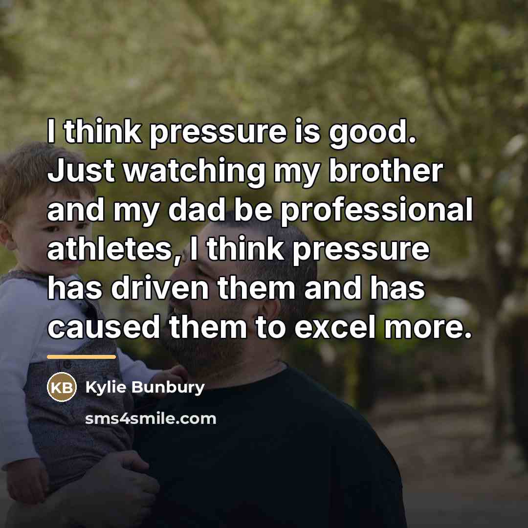 “I think pressure is good. Just watching my brother and…” quote by Kylie Bunbury