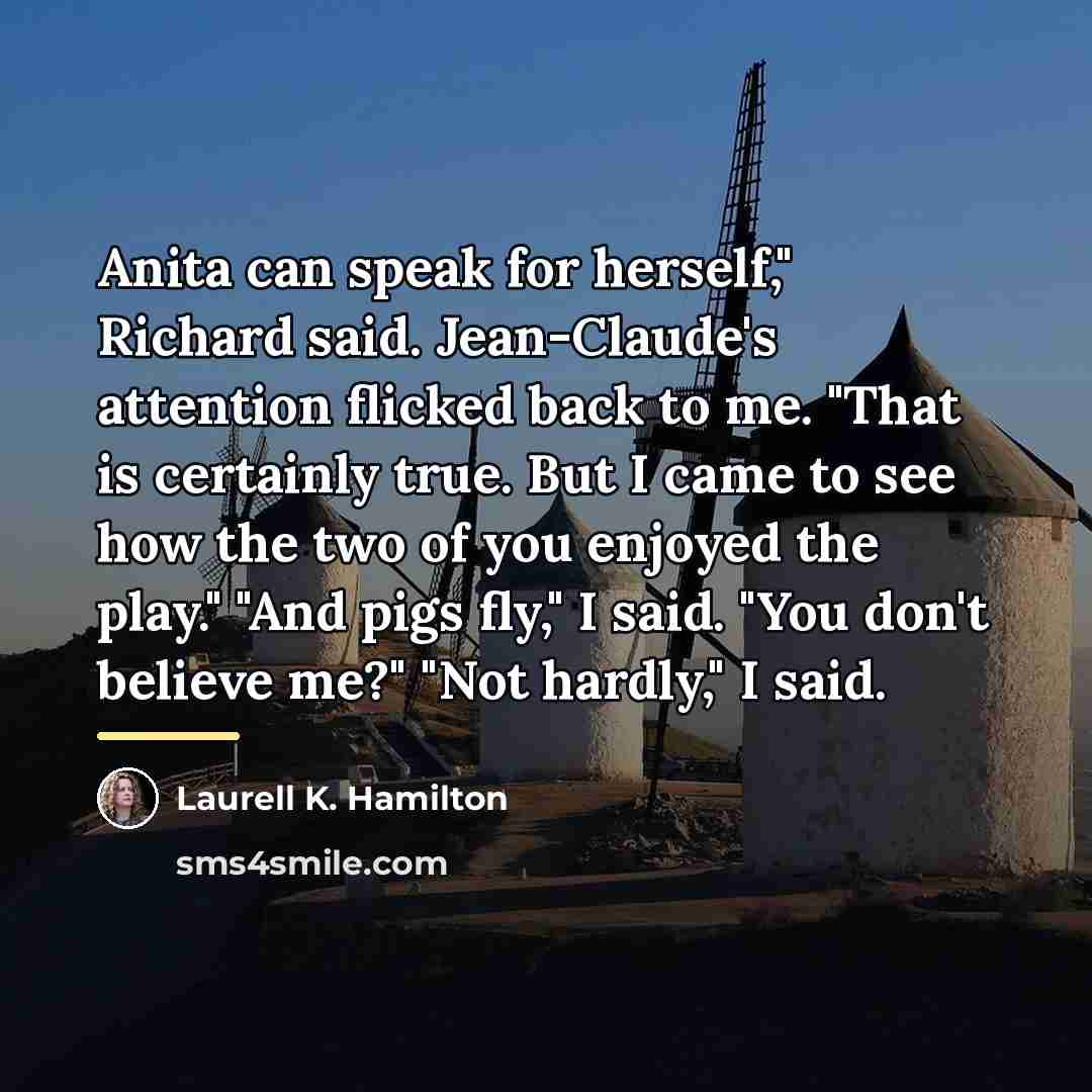 “Anita can speak for herself," Richard said. Jean-Claude's attention flicked…” quote by Laurell K. Hamilton