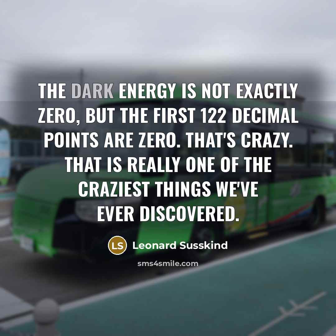 “The dark energy is not exactly zero, but the first…” quote by Leonard Susskind