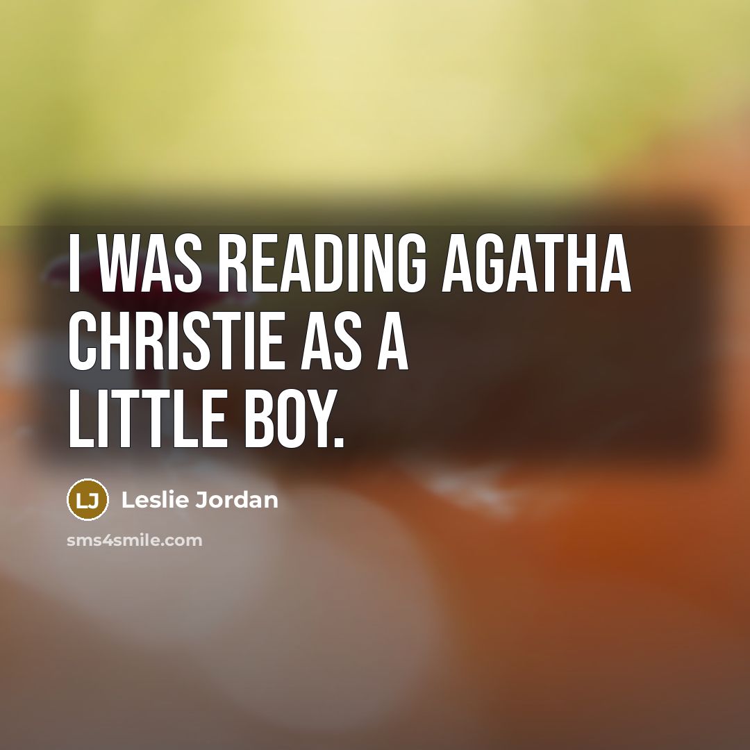 “I was reading Agatha Christie as a little boy.…” quote by Leslie Jordan