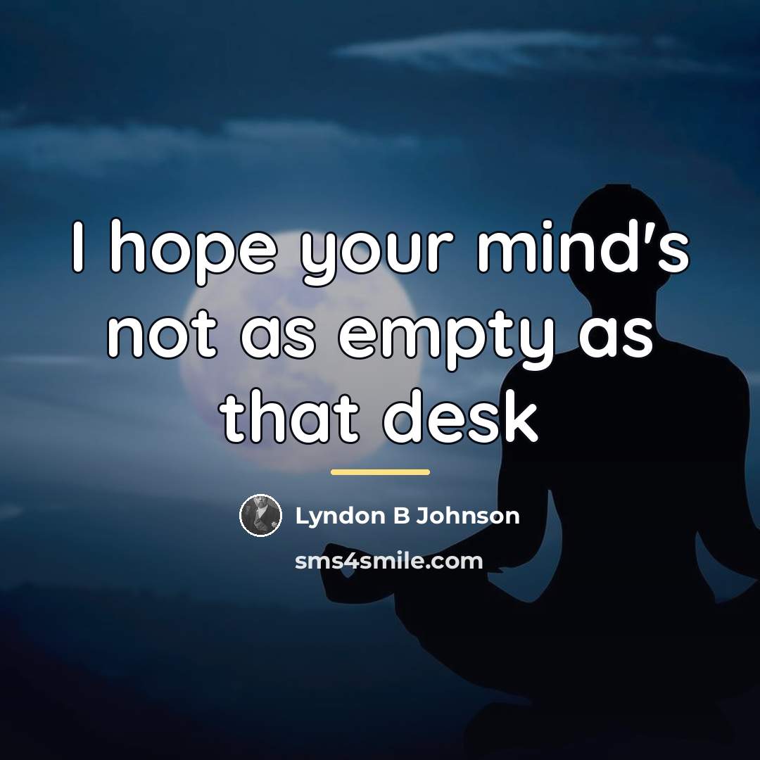 “I hope your mind's not as empty as that desk…” quote by Lyndon B Johnson