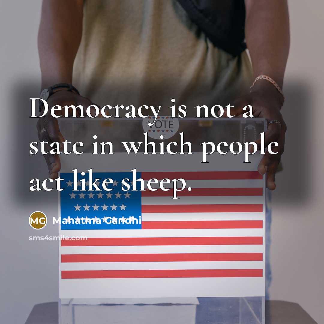 “Democracy is not a state in which people act like…” quote by Mahatma Gandhi