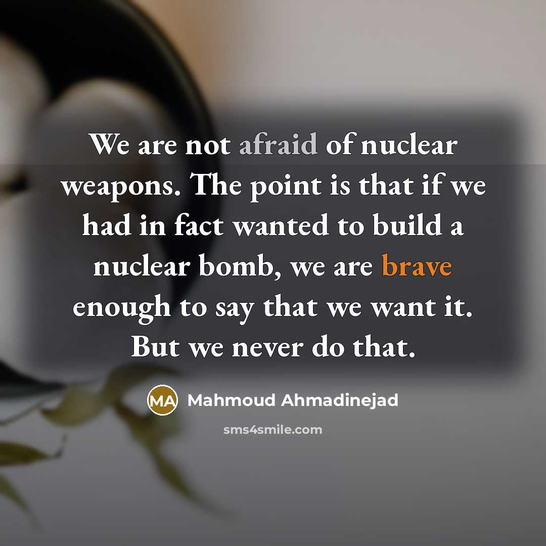 “We are not afraid of nuclear weapons. The point is…” quote by Mahmoud Ahmadinejad