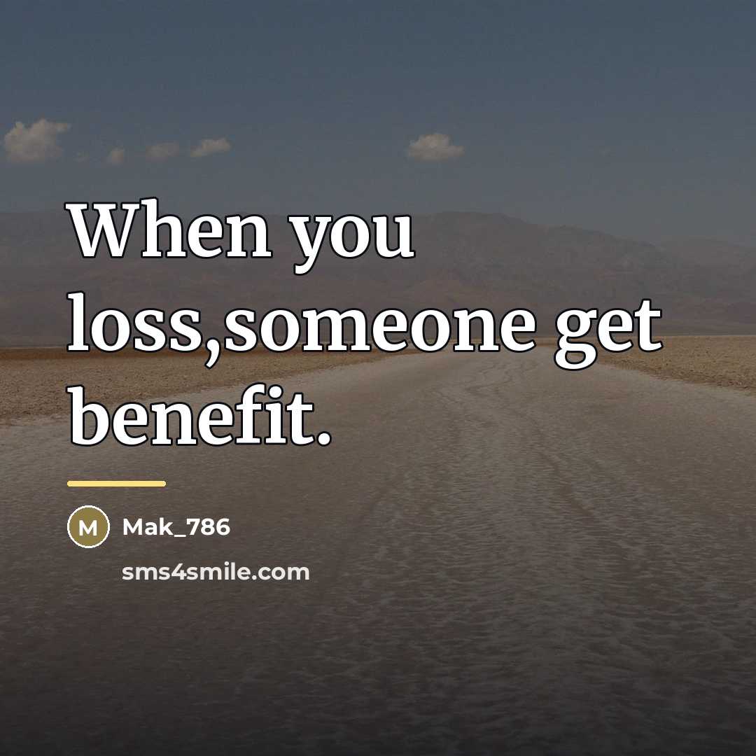 “When you loss,someone get benefit.…” quote by Mak_786