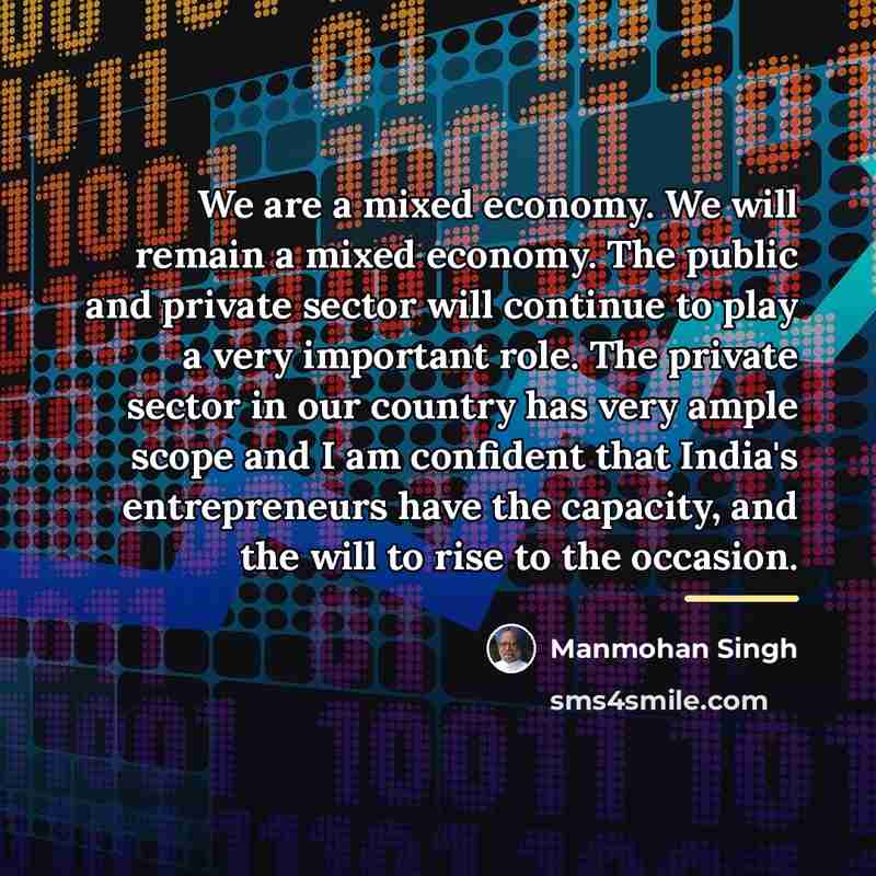 “We are a mixed economy. We will remain a mixed…” quote by Manmohan Singh