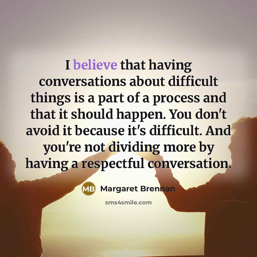 “I believe that having conversations about difficult things is a…” quote by Margaret Brennan