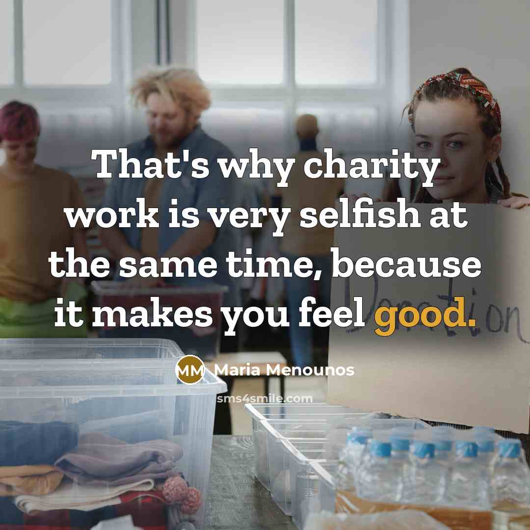 “That's why charity work is very selfish at the same…” quote by Maria Menounos