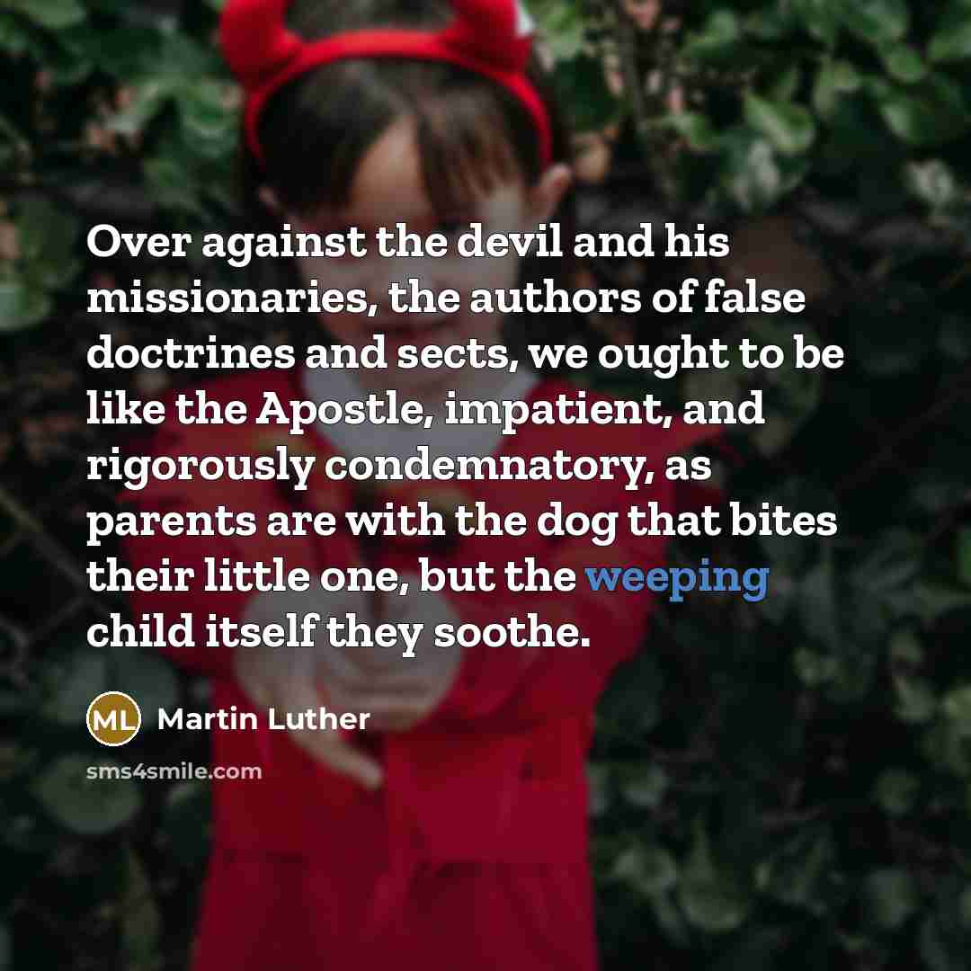 “Over against the devil and his missionaries, the authors of…” quote by Martin Luther