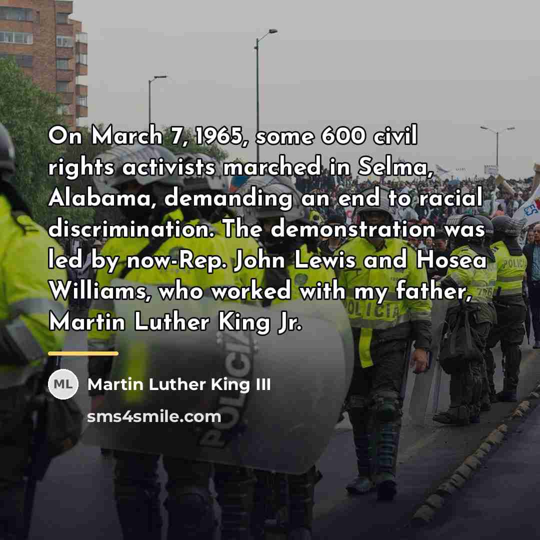 “On March 7, 1965, some 600 civil rights activists marched…” quote by Martin Luther King III