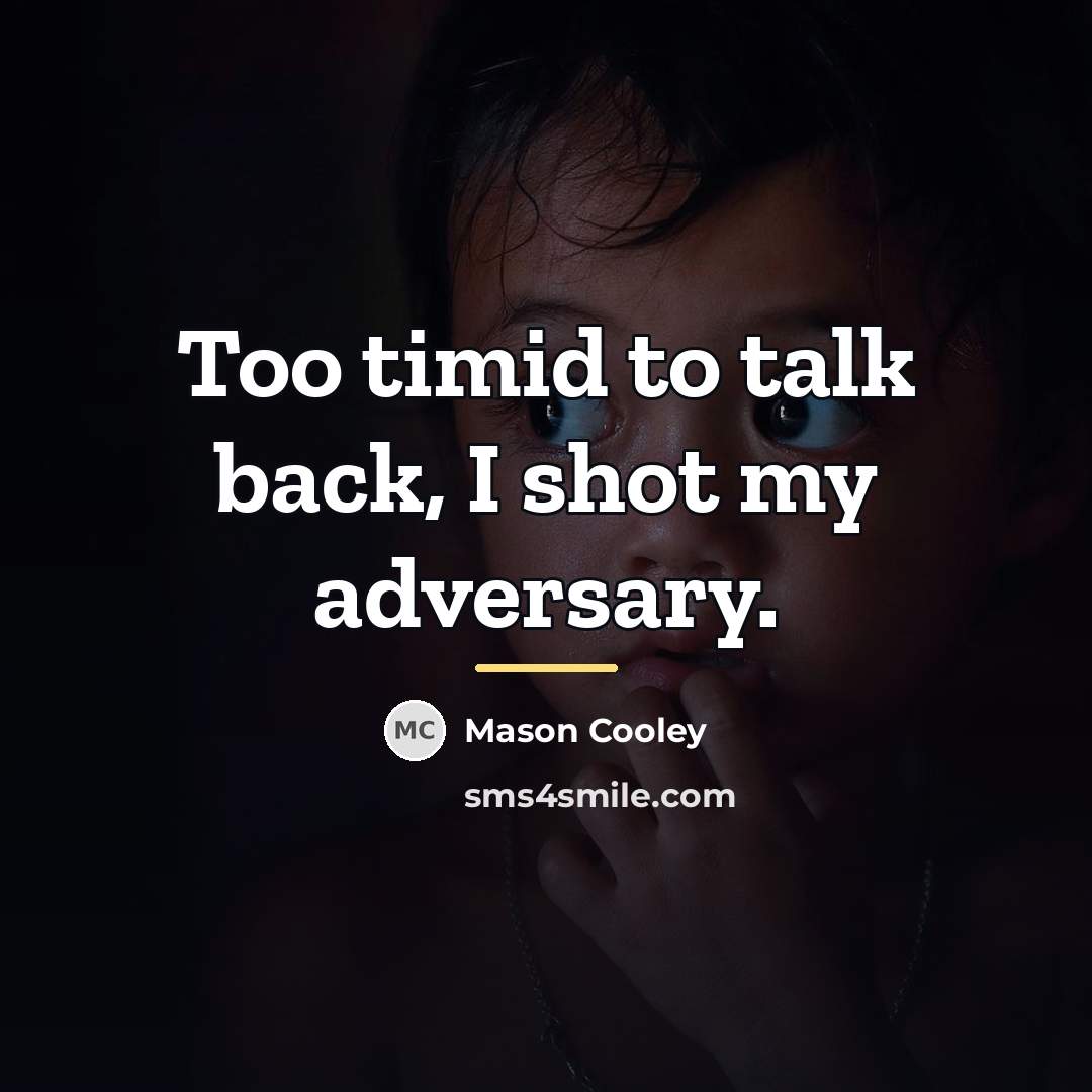“Too timid to talk back, I shot my adversary.…” quote by Mason Cooley