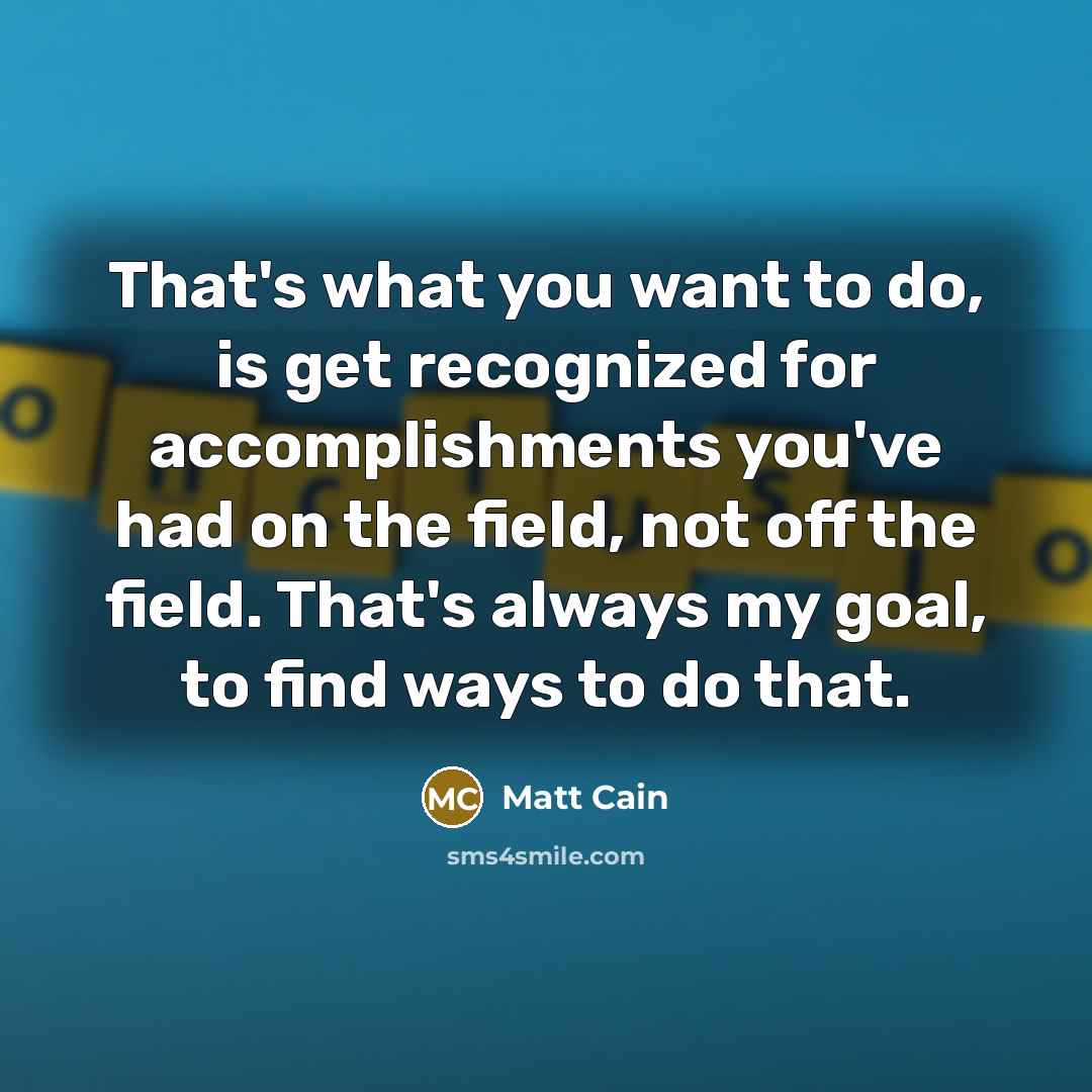 “That's what you want to do, is get recognized for…” quote by Matt Cain