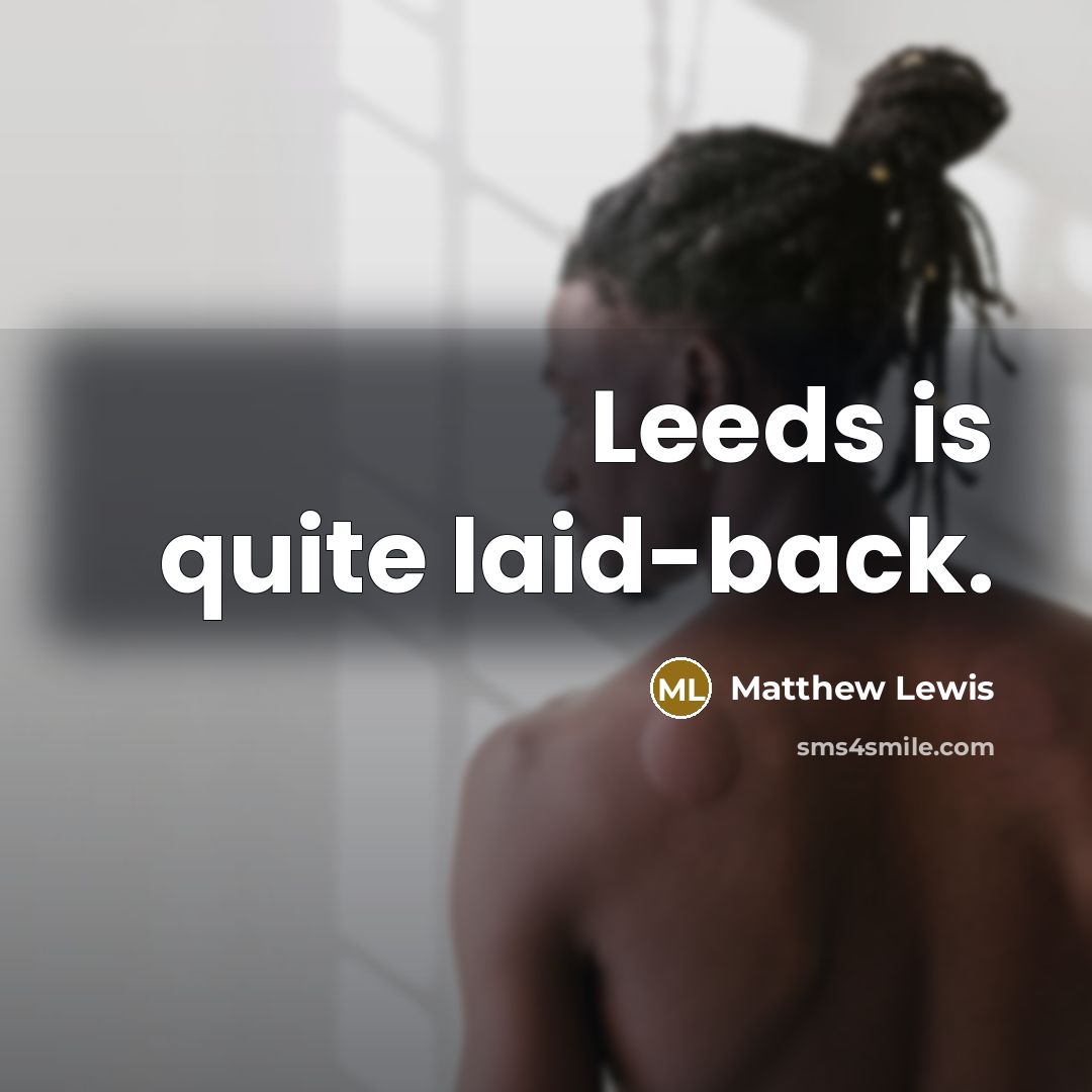 “Leeds is quite laid-back.…” quote by Matthew Lewis