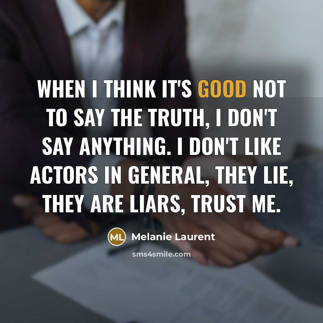 “When I think it's good not to say the truth,…” quote by Melanie Laurent