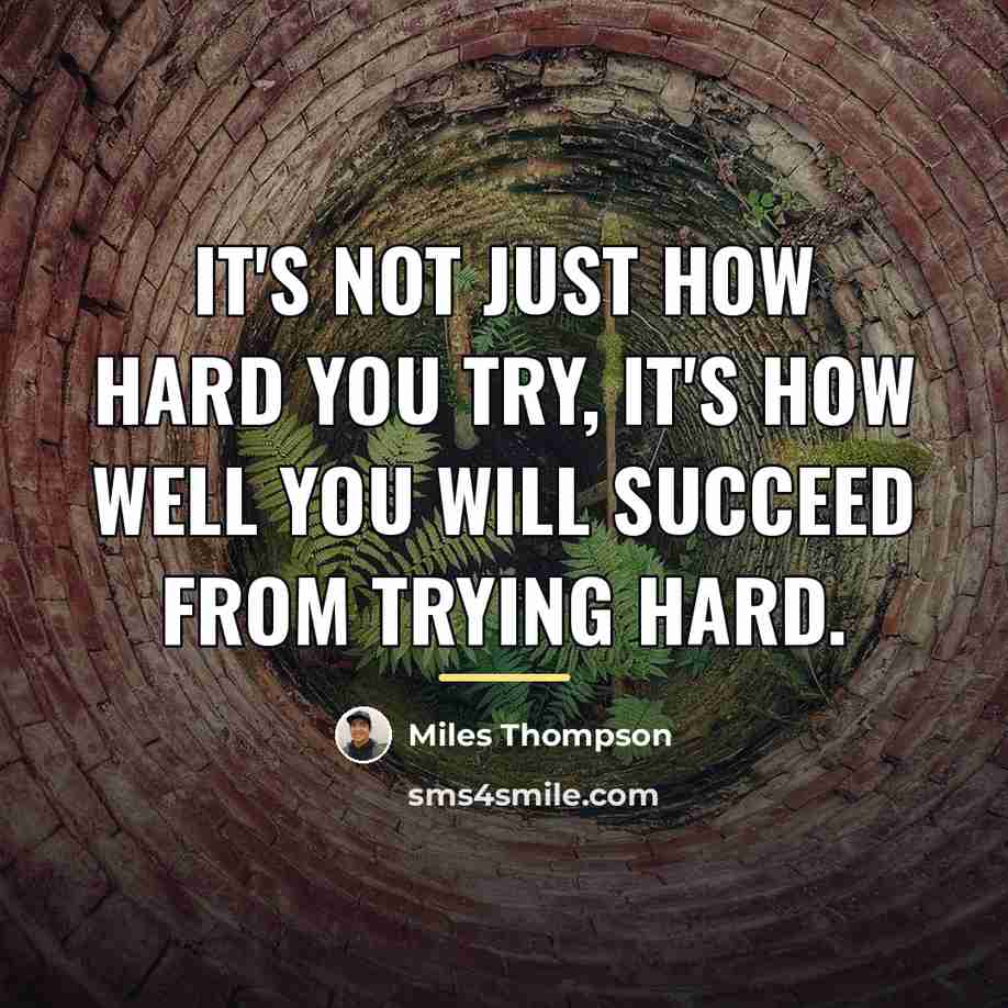 “It's not just how hard you try, it's how well…” quote by Miles Thompson
