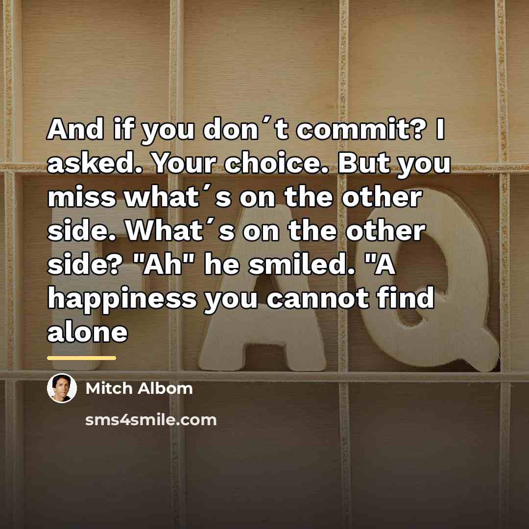 “And if you don´t commit? I asked. Your choice. But…” quote by Mitch Albom