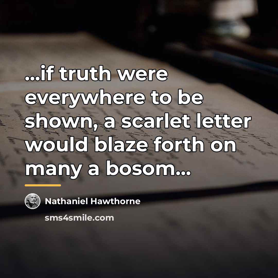 “...if truth were everywhere to be shown, a scarlet letter…” quote by Nathaniel Hawthorne