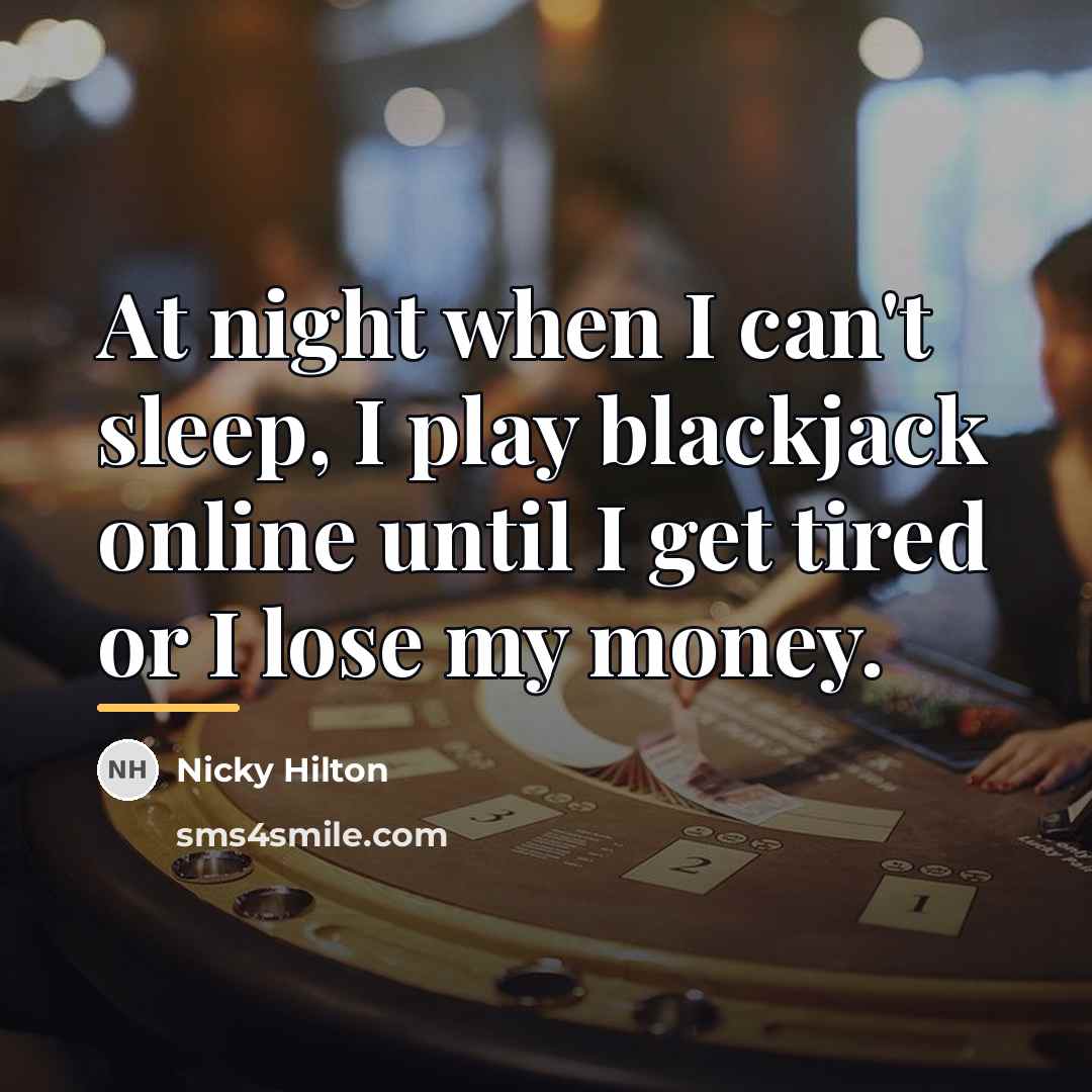 “At night when I can't sleep, I play blackjack online…” quote by Nicky Hilton