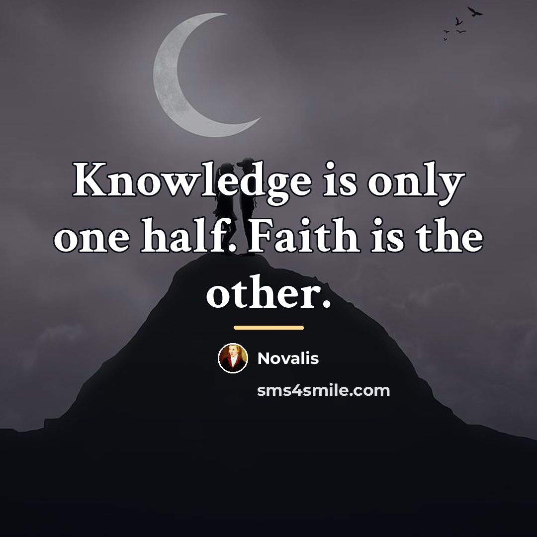 “Knowledge is only one half. Faith is the other.…” quote by Novalis