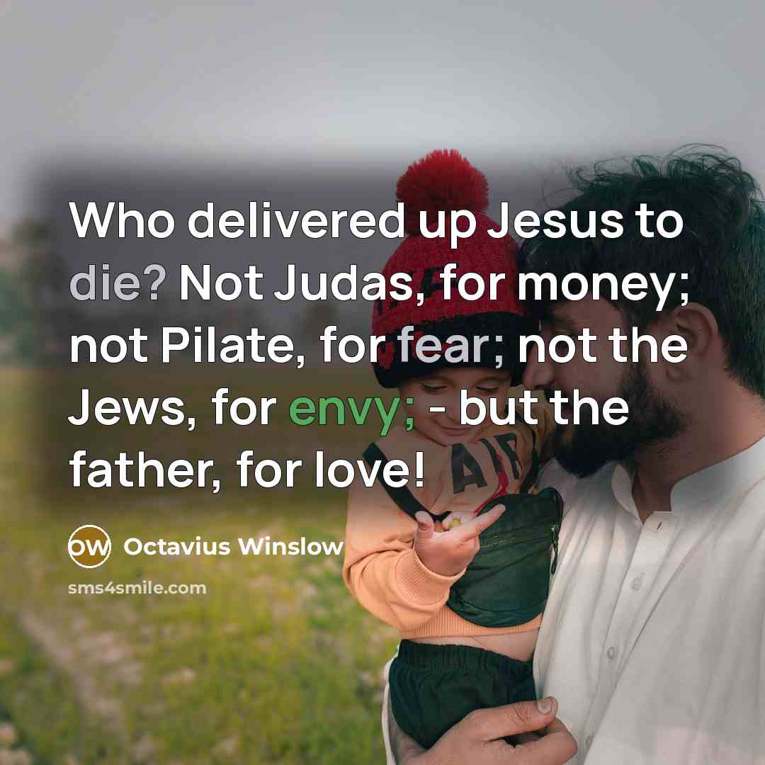 “Who delivered up Jesus to die? Not Judas, for money;…” quote by Octavius Winslow