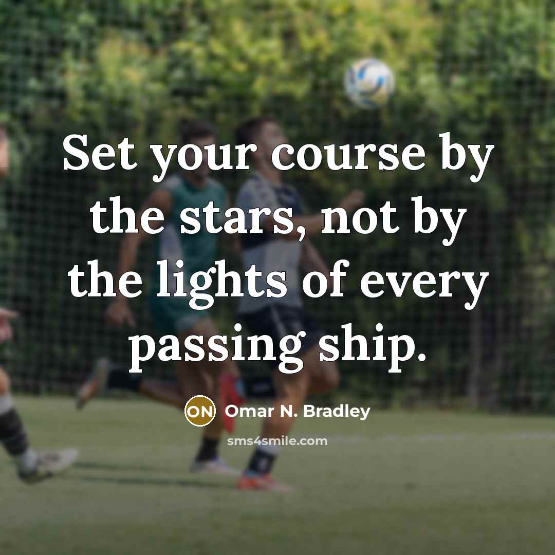 “Set your course by the stars, not by the lights…” quote by Omar N. Bradley