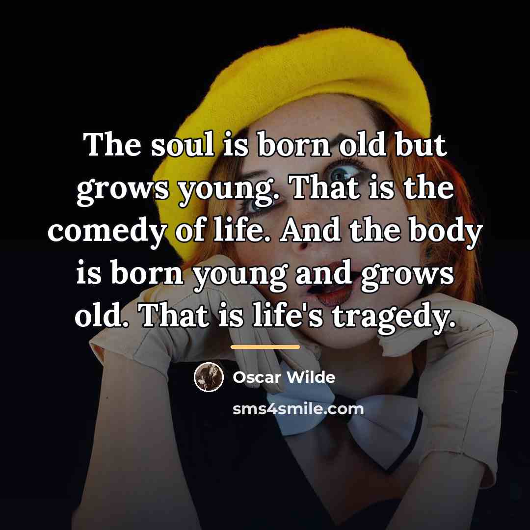 “The soul is born old but grows young. That is…” quote by Oscar Wilde