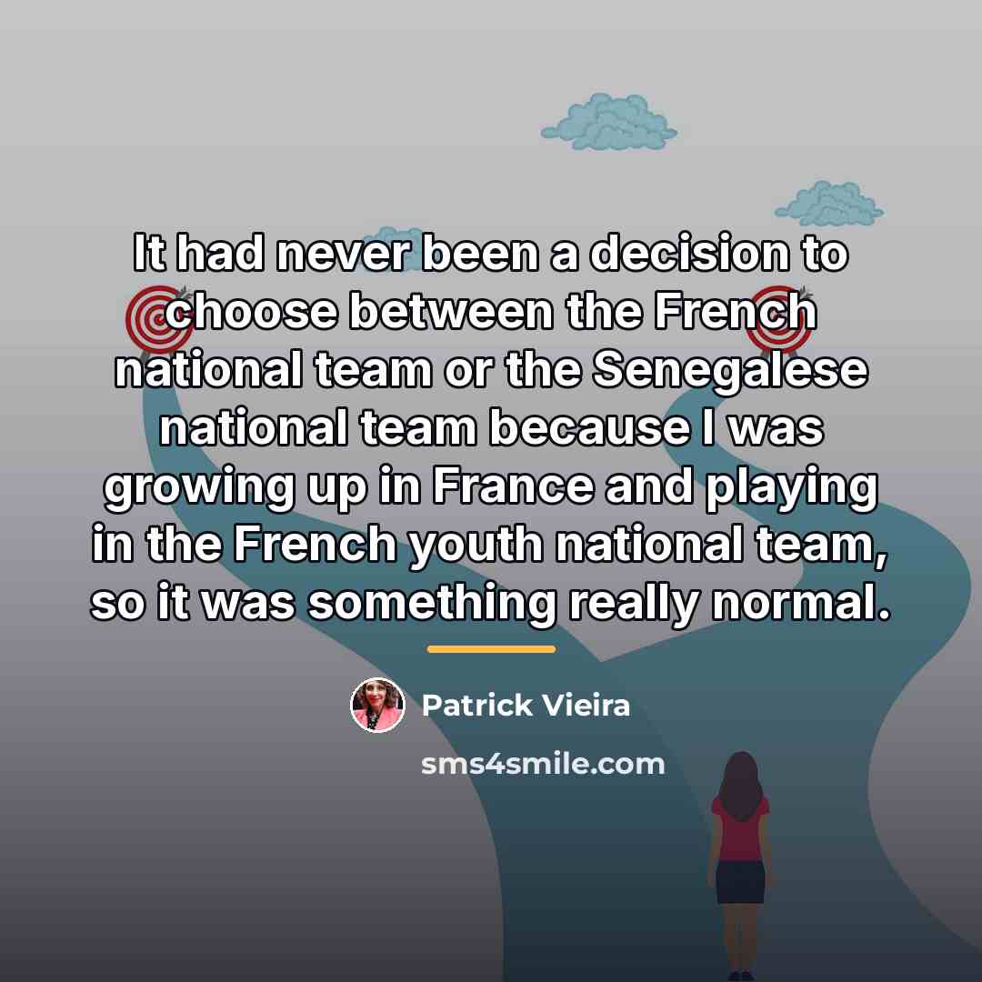 “It had never been a decision to choose between the…” quote by Patrick Vieira