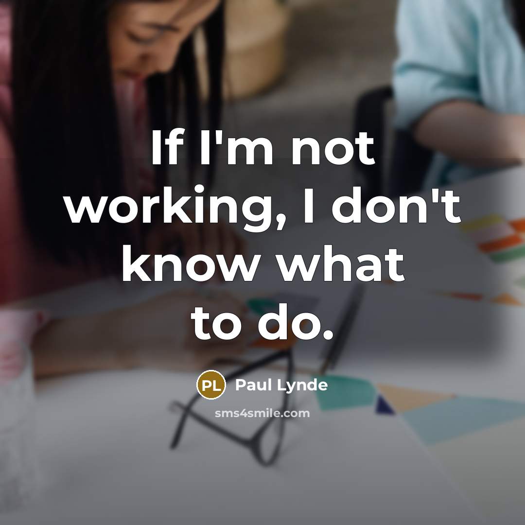 “If I'm not working, I don't know what to do.…” quote by Paul Lynde