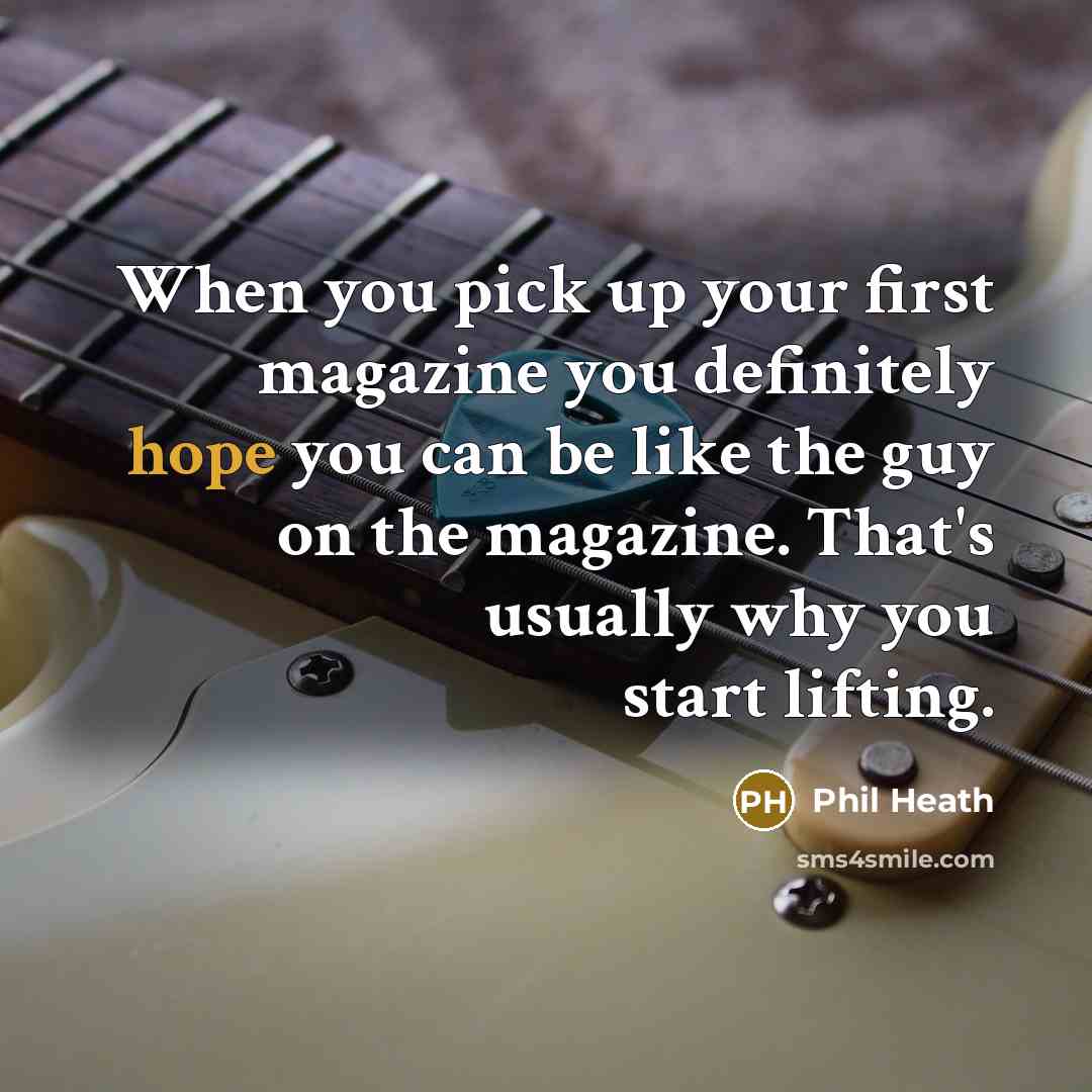 “When you pick up your first magazine you definitely hope…” quote by Phil Heath