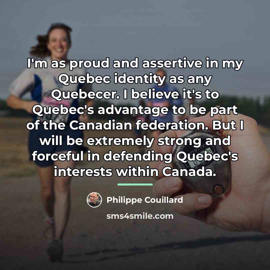 “I'm as proud and assertive in my Quebec identity as…” quote by Philippe Couillard